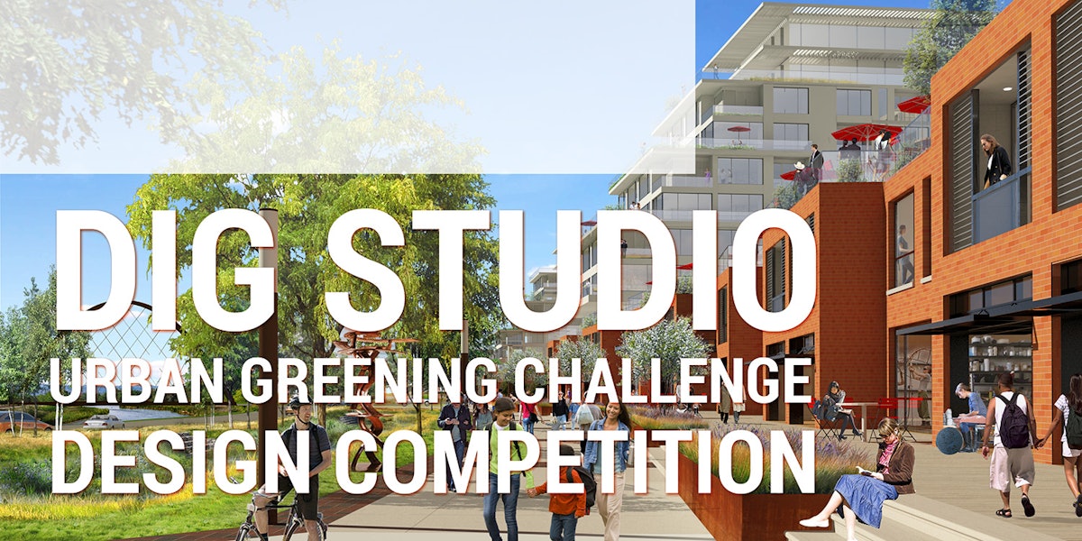 The Dig Studio Urban Greening Challenge Design Competition
